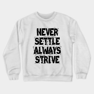 Never Settle Always Strive Crewneck Sweatshirt